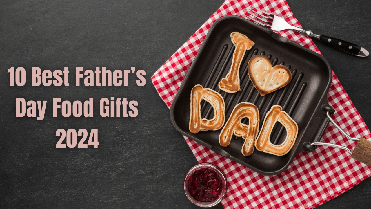 10 Best Father’s Day Food Gifts 2025