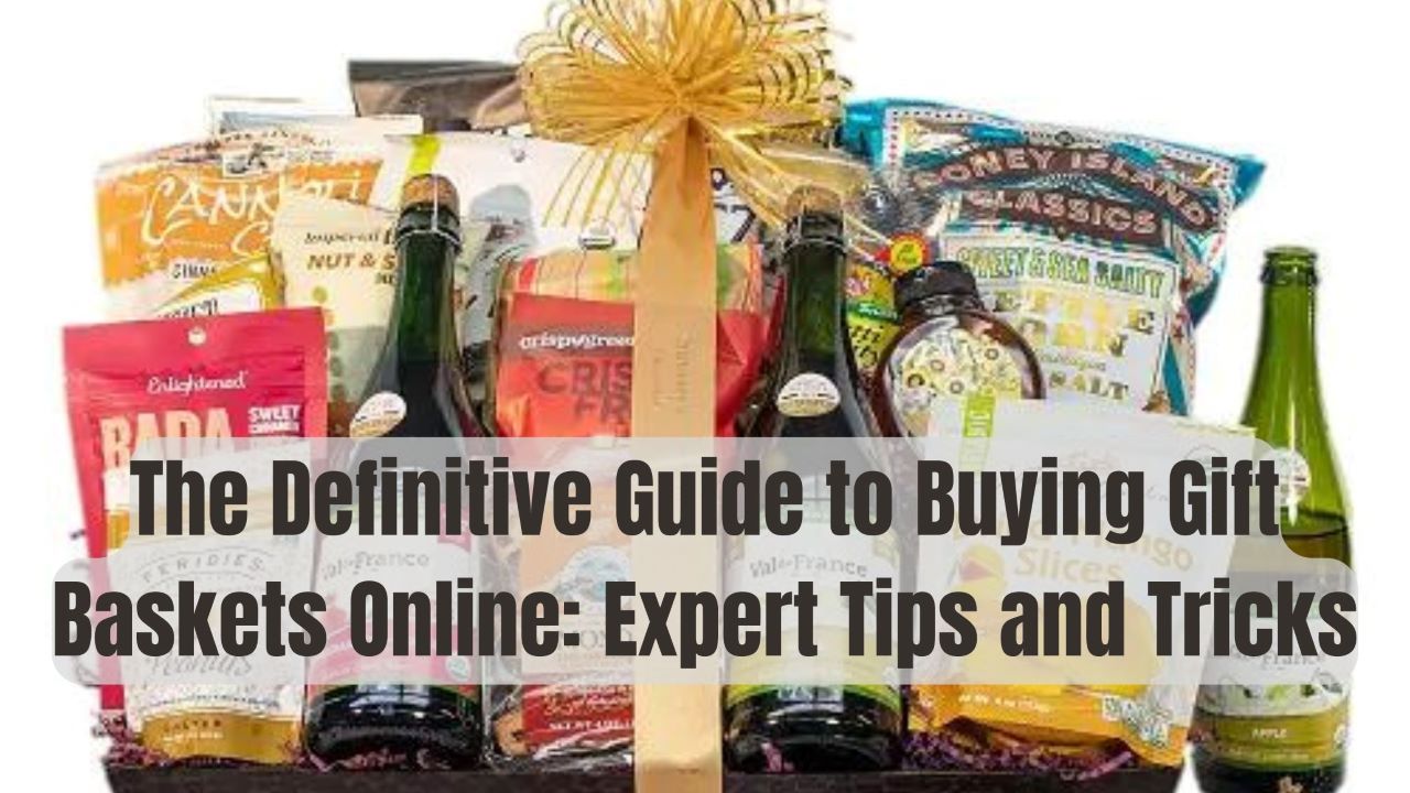 The Definitive Guide to Buying Gift Baskets Online