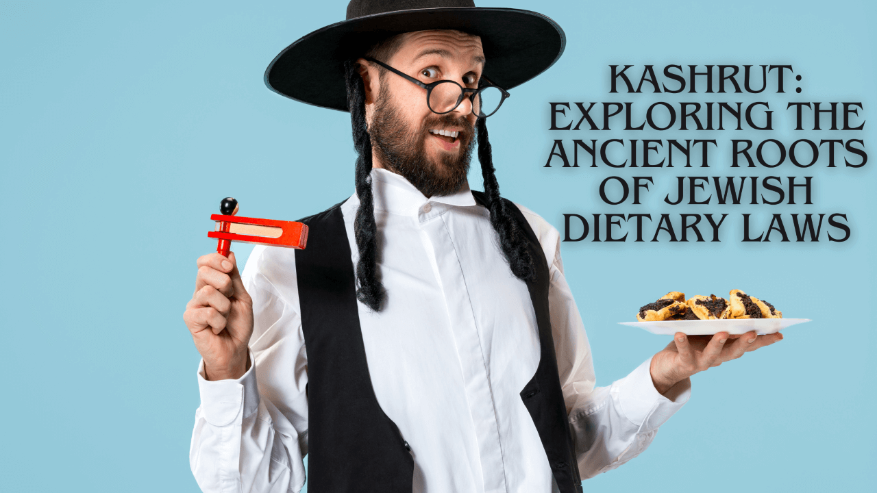 Kashrut: Exploring the Ancient Roots of Jewish Dietary Laws