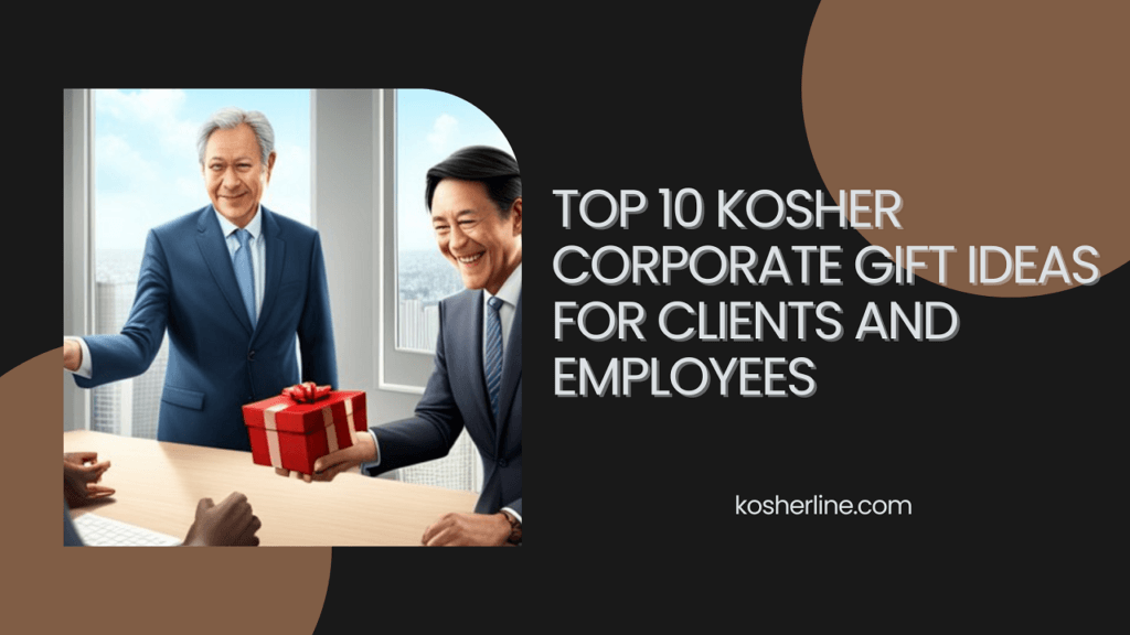 Top 10 Kosher Corporate Gift Ideas for Clients and Employees