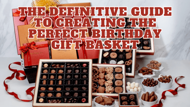 The Definitive Guide to Creating the Perfect Birthday Gift Basket