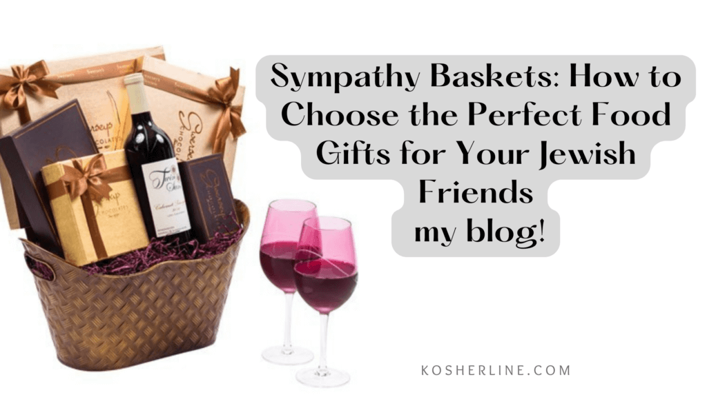 Sympathy Baskets: Choosing the Perfect Food Gifts for Your Jewish Friends